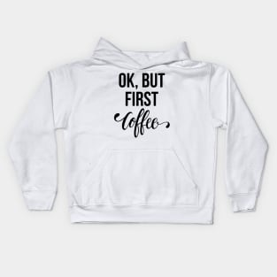 Ok, But First Coffee Kids Hoodie